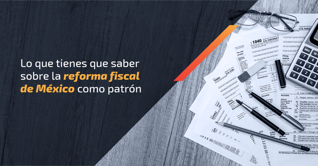 Lo Que Tienes Que Saber Sobre La Reforma Fiscal De México Como Patrón